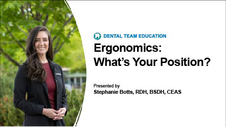 Ergonomics: What's Your Position? (Dental Team Education)